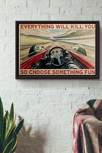 Indianapolis Car Everything Will Kill You So Choose Something Fun Poster n Framed Matte Canvas