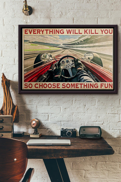 Indianapolis Car Everything Will Kill You So Choose Something Fun Poster n Framed Matte Canvas