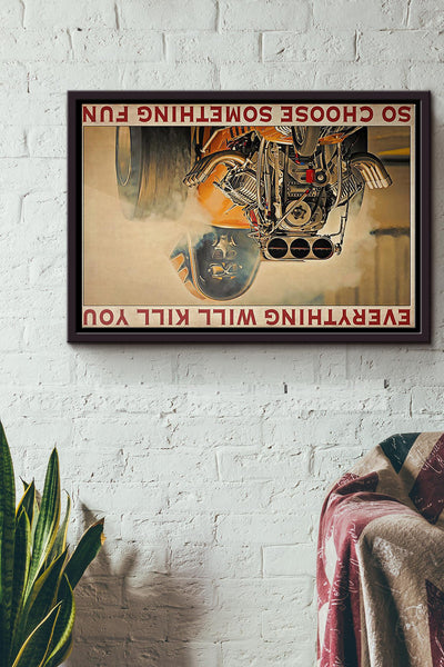 Drag Racer Everything Will Kill You So Choose Something Fun Poster n Framed Matte Canvas