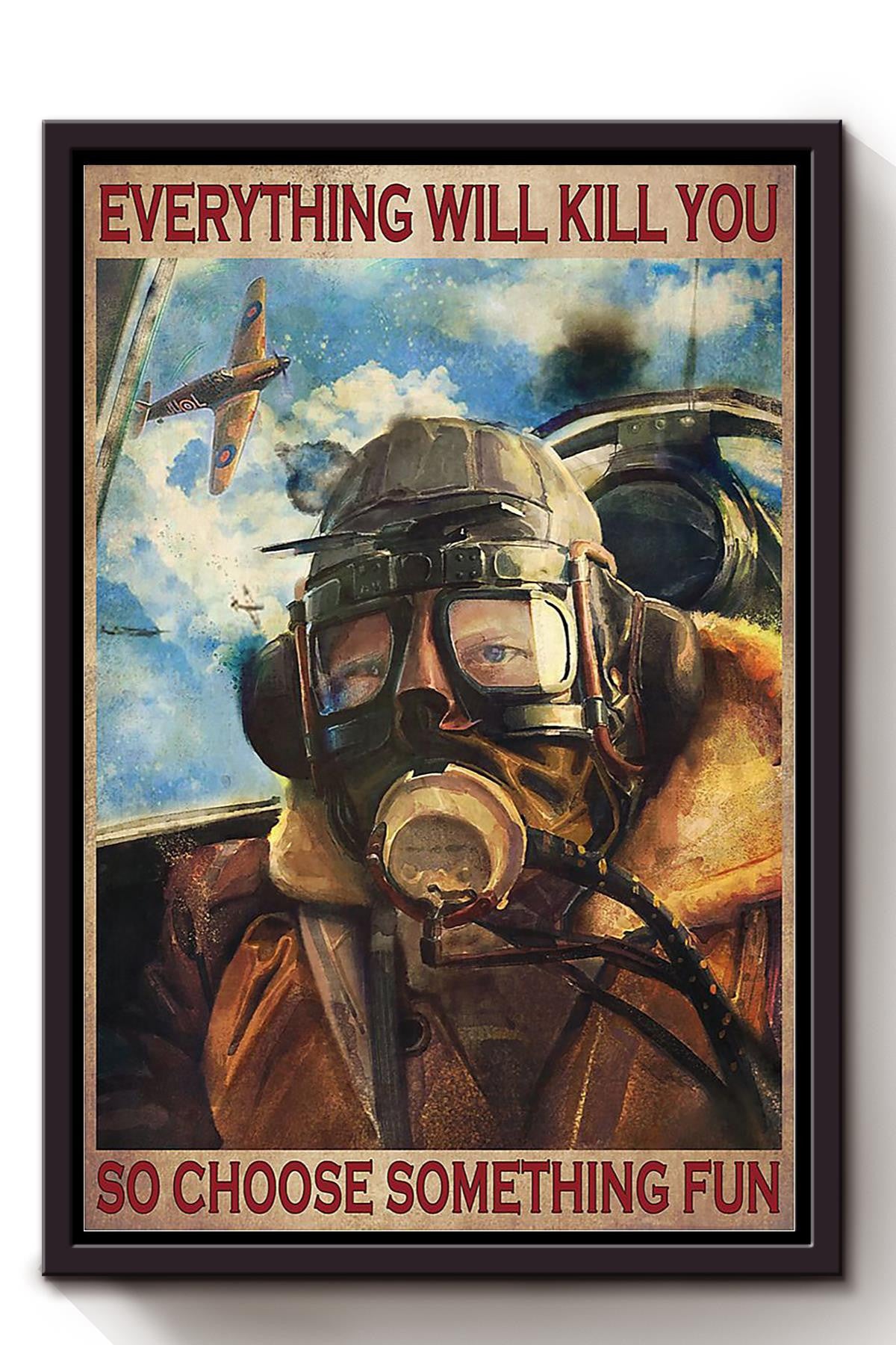 Everything Will Kill You Choose Something Fun Motivation Quote Gift For Pilot 01 Framed Canvas