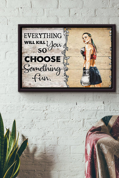 Everything Will Kill You So Choose Something Fun Boxing Poster n Framed Matte Canvas
