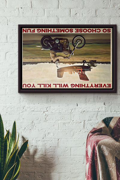 Motorbike Planes Everything Will Kill You So Choose Something Fun Poster n Framed Matte Canvas