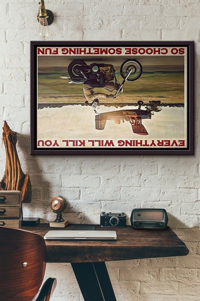 Motorbike Planes Everything Will Kill You So Choose Something Fun Poster n Framed Matte Canvas