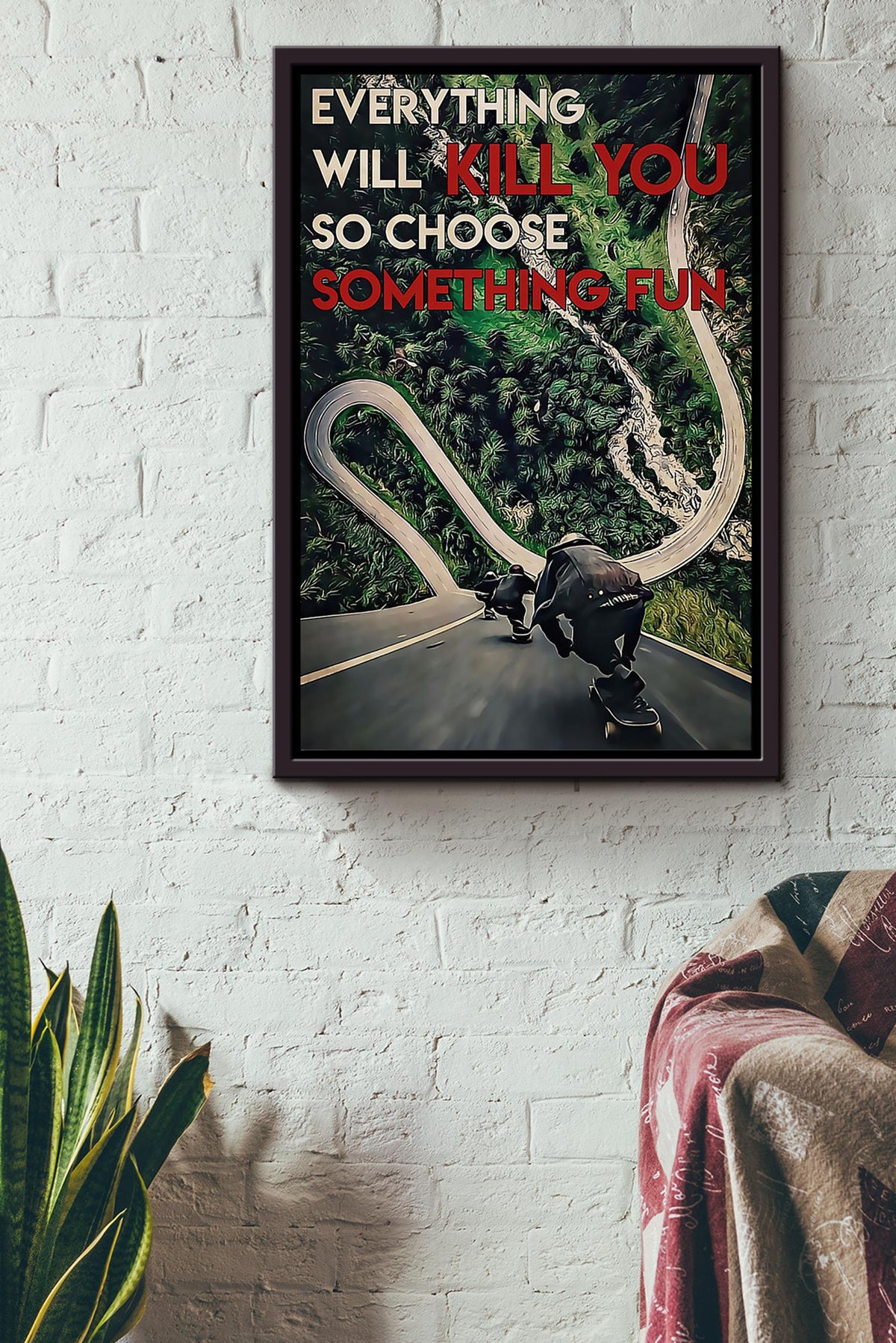 Everything Will Kill You Choose Something Fun Motivation Quote Gift For Skateboarding Framed Canvas