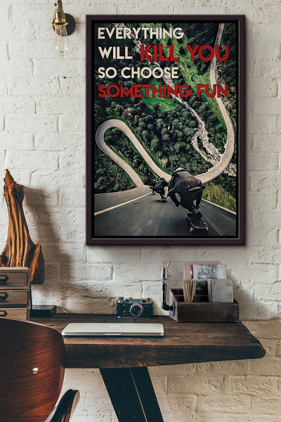 Everything Will Kill You Choose Something Fun Motivation Quote Gift For Skateboarding Framed Canvas