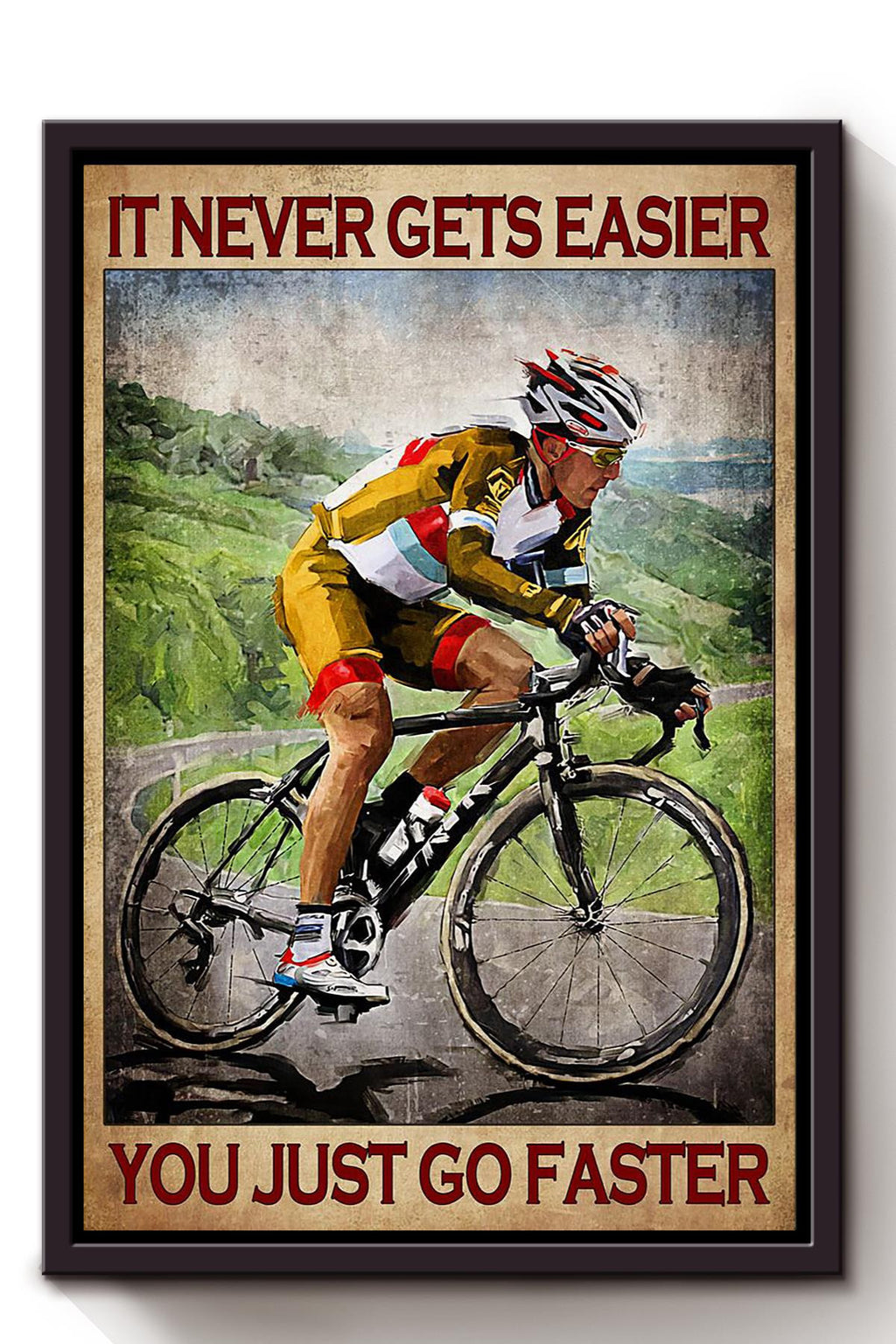 It Never Gets Easier Just Go Faster Cycling Wall Art Gift For Cyclist Bikeshop Racer Framed Canvas Framed Prints, Canvas