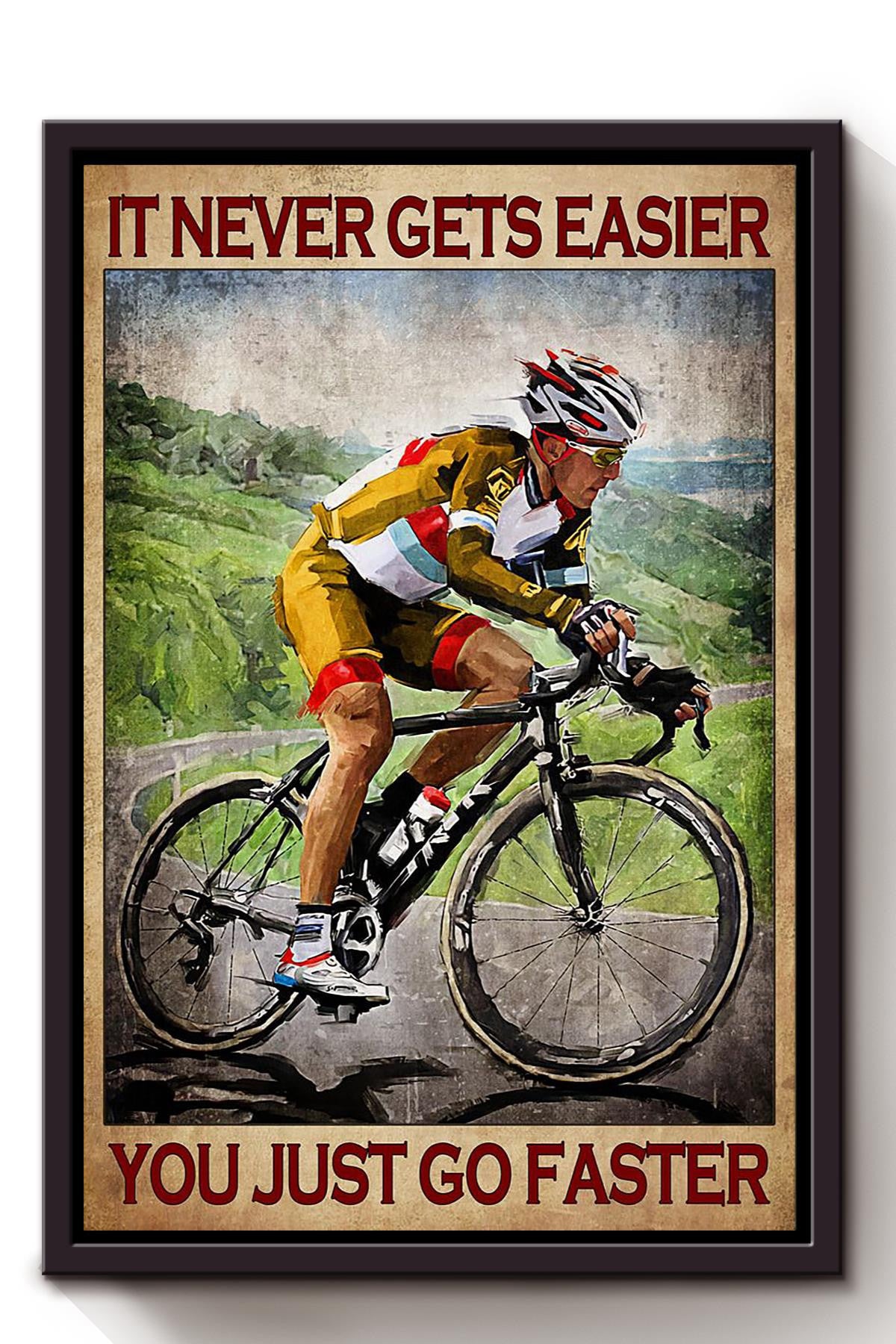 It Never Gets Easier Just Go Faster Cycling Wall Art Gift For Cyclist Bikeshop Racer Framed Canvas Framed Prints, Canvas