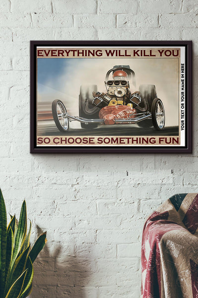 Drag Racing Choose Something Fun Everything Will Kill You So Poster n Framed Matte Canvas