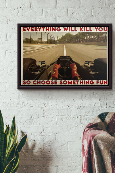 Formula One Everything Will Kill You So Choose Something Fun Poster n Framed Matte Canvas
