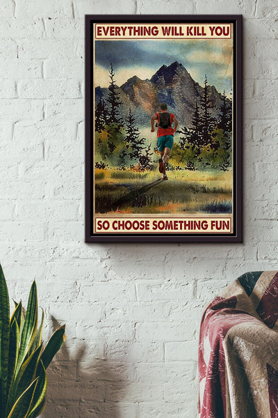 Everything Will Kill You Choose Something Fun Motivation Quote Gift For Marathon Athletes Framed Canvas