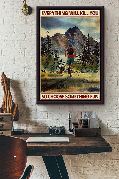 Everything Will Kill You Choose Something Fun Motivation Quote Gift For Marathon Athletes Framed Canvas