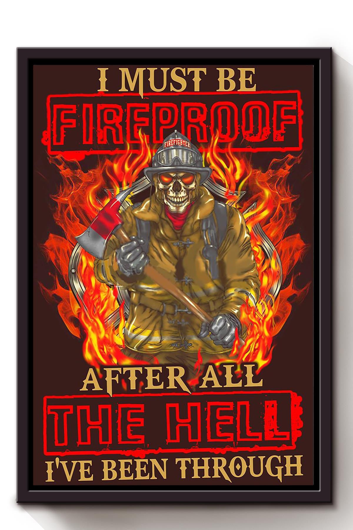 I Must Be Fireproof Cool Firefighter Quote Gift For Fireman Volunteer Firefighter Framed Canvas
