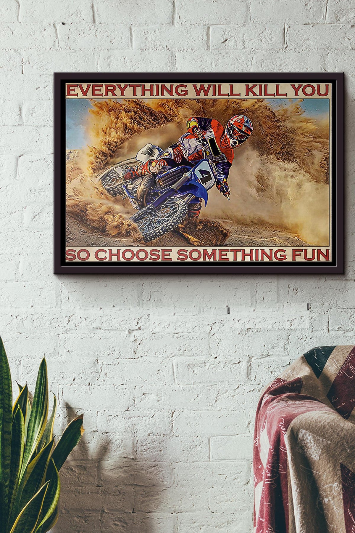 Motorcross On Sand Everything Will Kill You So Choose Something Fun Poster n Framed Matte Canvas