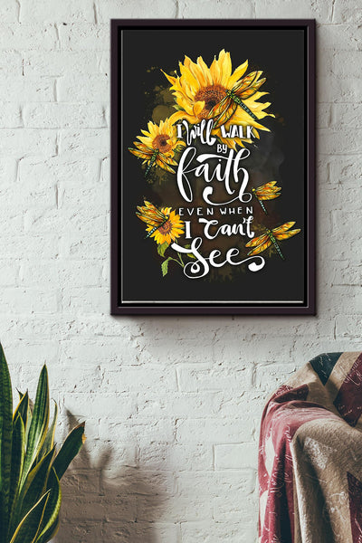I Will Walk By Faith Even When I Cant See Poster - Nature Wall Art - Gift For Gardener Dragonfly Lover Sunflower Lover Framed Matte Canvas Framed Prints, Canvas