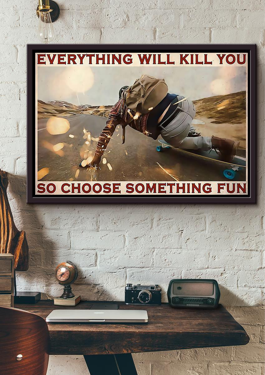 Everything Will Kill You Choose Something Fun Motivation Quote Wall Art Gift For Board Skater Framed Prints, Canvas
