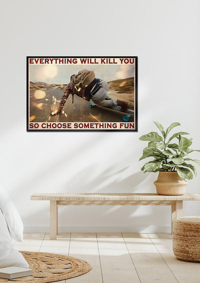 Everything Will Kill You Choose Something Fun Motivation Quote Wall Art Gift For Board Skater Framed Prints, Canvas
