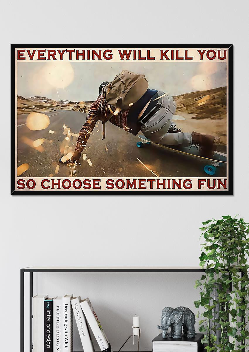 Everything Will Kill You Choose Something Fun Motivation Quote Wall Art Gift For Board Skater Framed Prints, Canvas