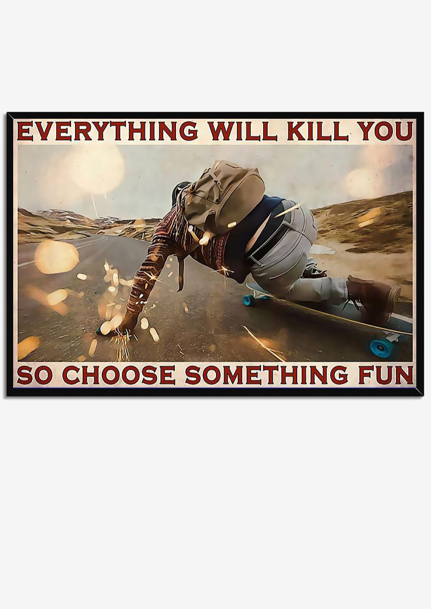 Everything Will Kill You Choose Something Fun Motivation Quote Wall Art Gift For Board Skater Framed Prints, Canvas