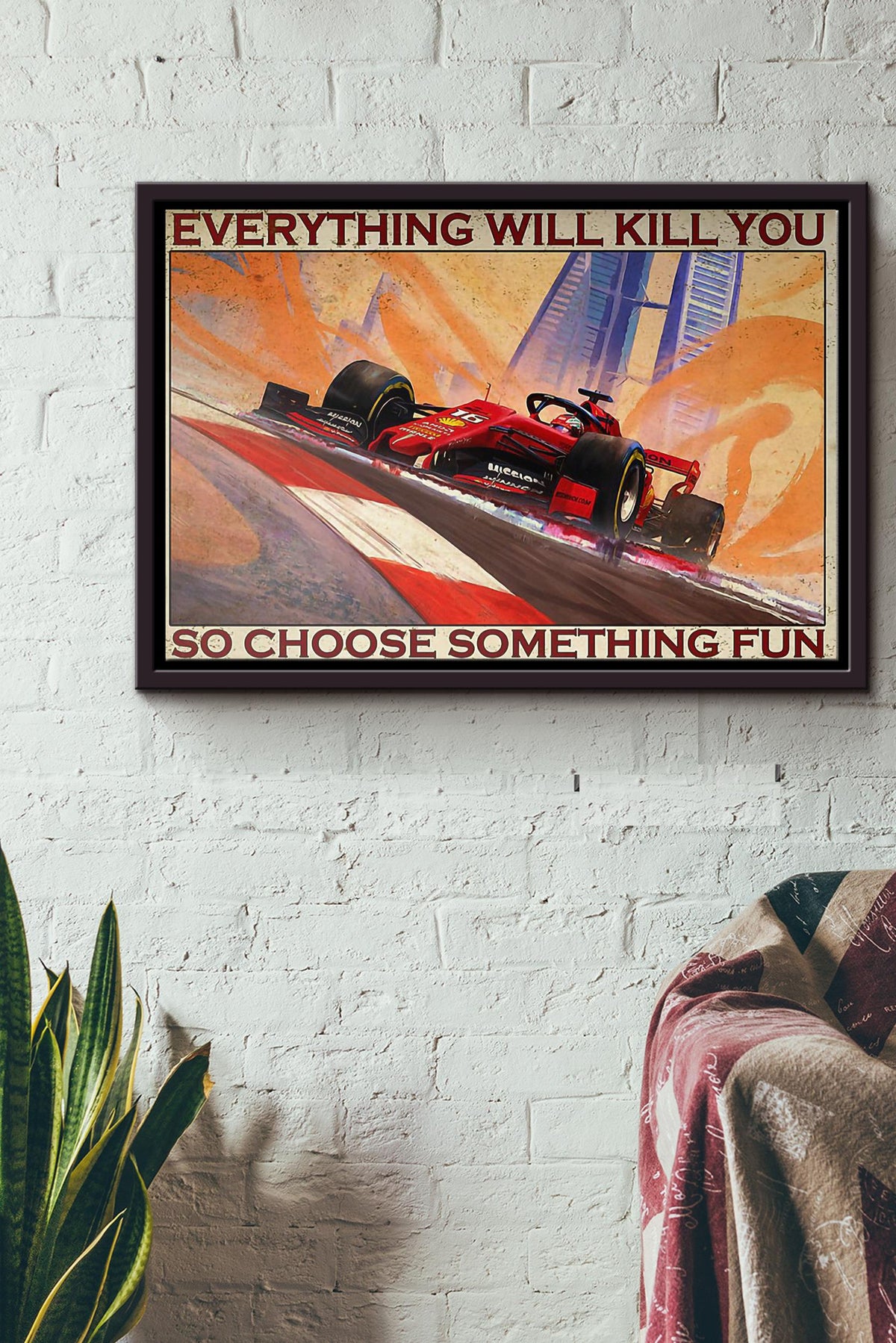 Motorsport Formula One Racing Everything Will Kill You So Choose Something Fun Poster n Framed Matte Canvas