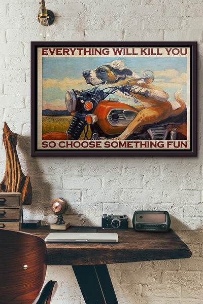 Motorcycle Dog Everything Will Kill You Poster n Framed Matte Canvas