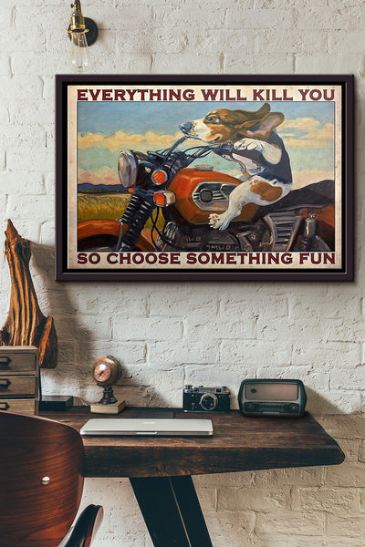 Motorcycle Beagle Everything Will Kill You So Choose Something Fun Poster n Framed Matte Canvas