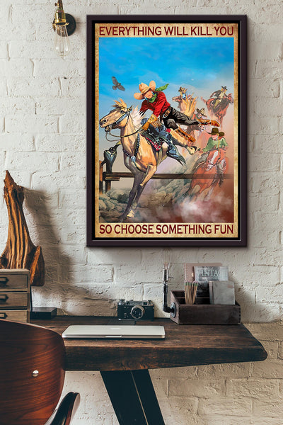 Everything Will Kill You Choose Something Fun Motivation Quote Gift For Cowgirl 02 Framed Canvas
