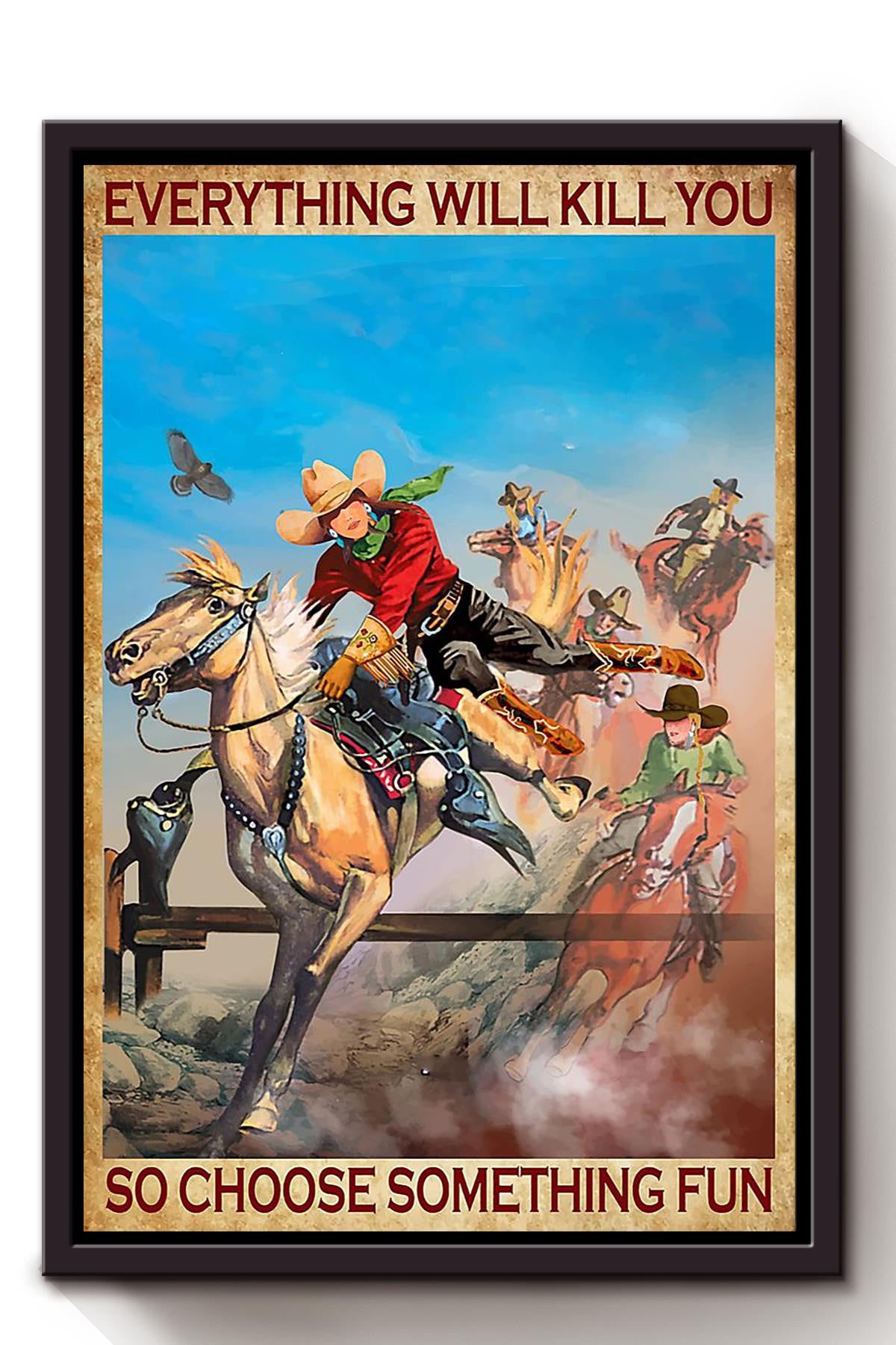 Everything Will Kill You Choose Something Fun Motivation Quote Gift For Cowgirl 02 Framed Canvas