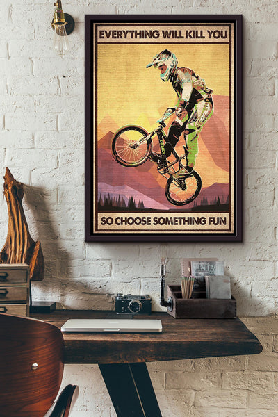 Everything Will Kill You Choose Something Fun Motivation Quote Gift For Cycling Framed Canvas