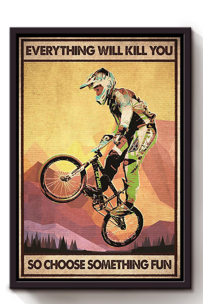 Everything Will Kill You Choose Something Fun Motivation Quote Gift For Cycling Framed Canvas