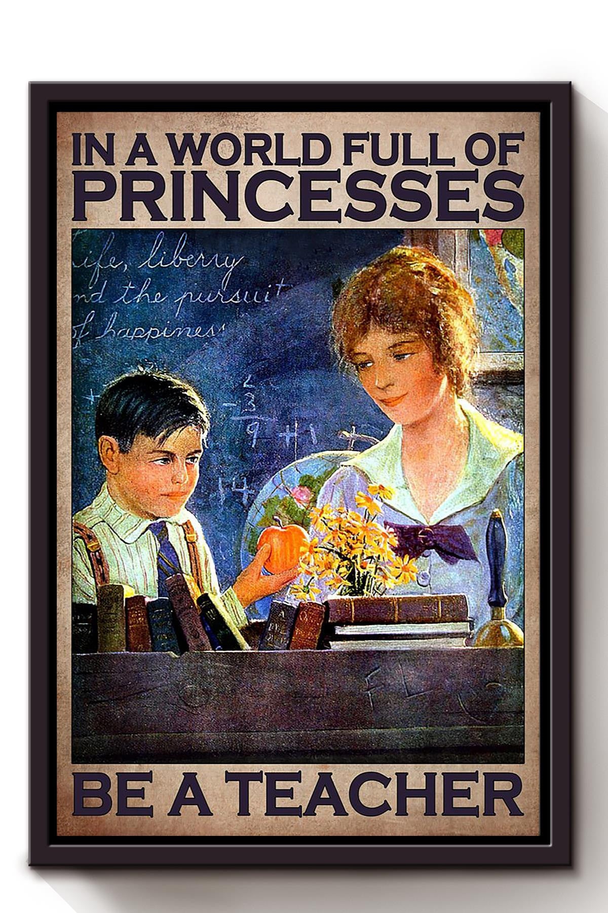 In A World Full Of Princess Be Teacher Classroom  Gift Framed Canvas Framed Prints, Canvas