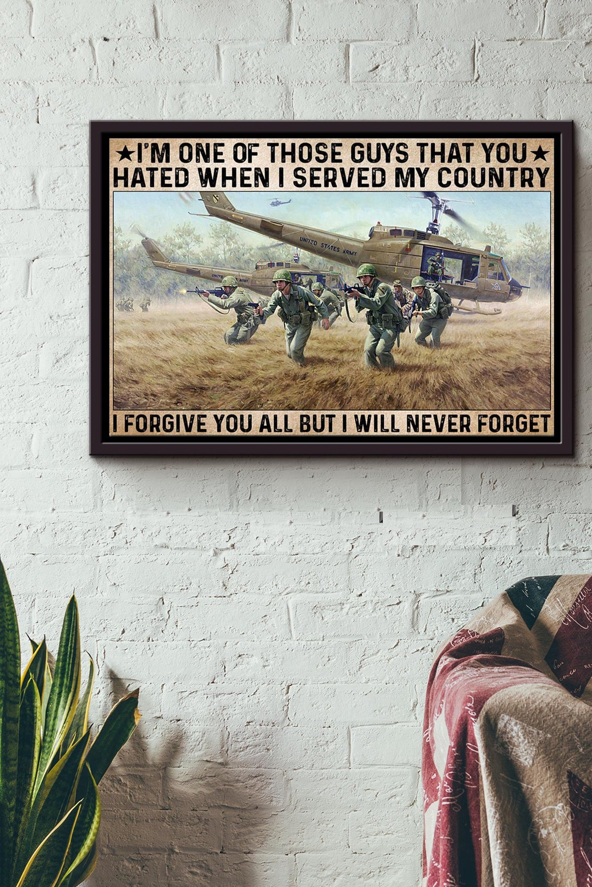 Im One Of Those Guys That You Hated When I Served My Country I Forgive But Never Forget Soldier Poster n Framed Matte Canvas