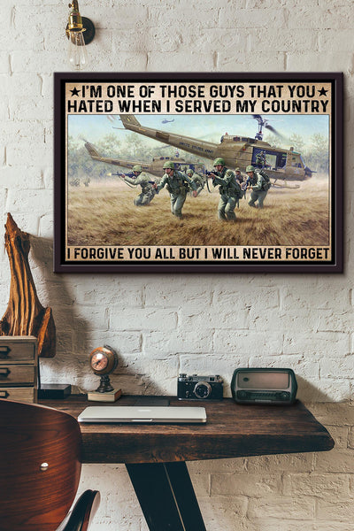 Im One Of Those Guys That You Hated When I Served My Country I Forgive But Never Forget Soldier Poster n Framed Matte Canvas