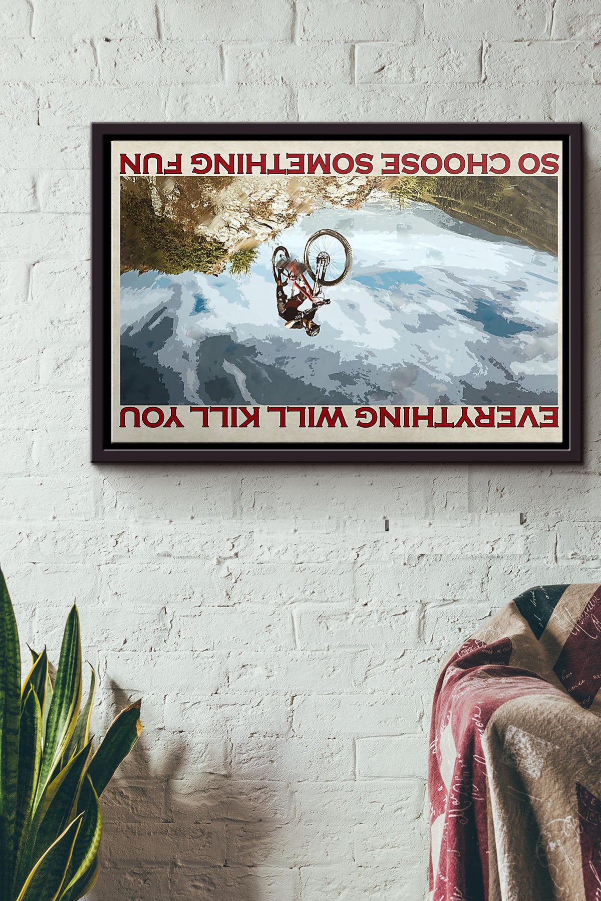 Cycling Mountain Biking Everything Will Kill You So Choose Something Fun Poster n Framed Matte Canvas