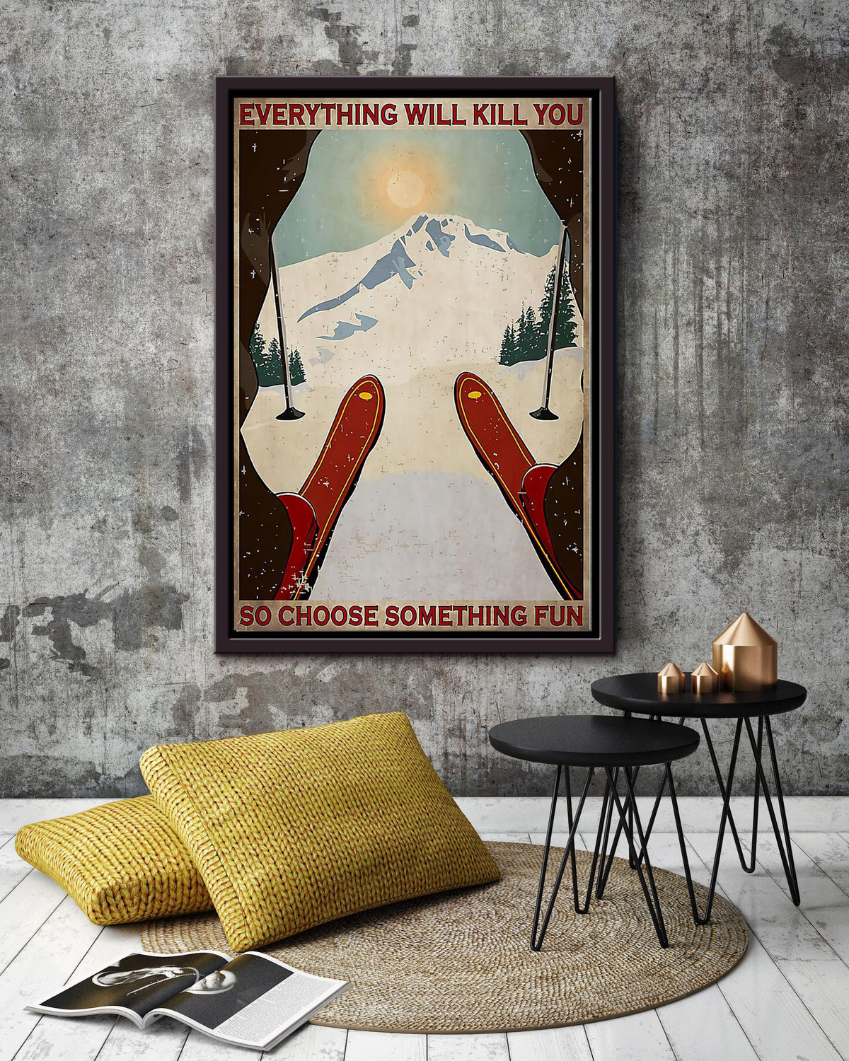 Everything Will Kill You So Choose Something Fun Skiing Wall Art Gift For Traveler Explorer Framed Canvas Framed Prints, Canvas
