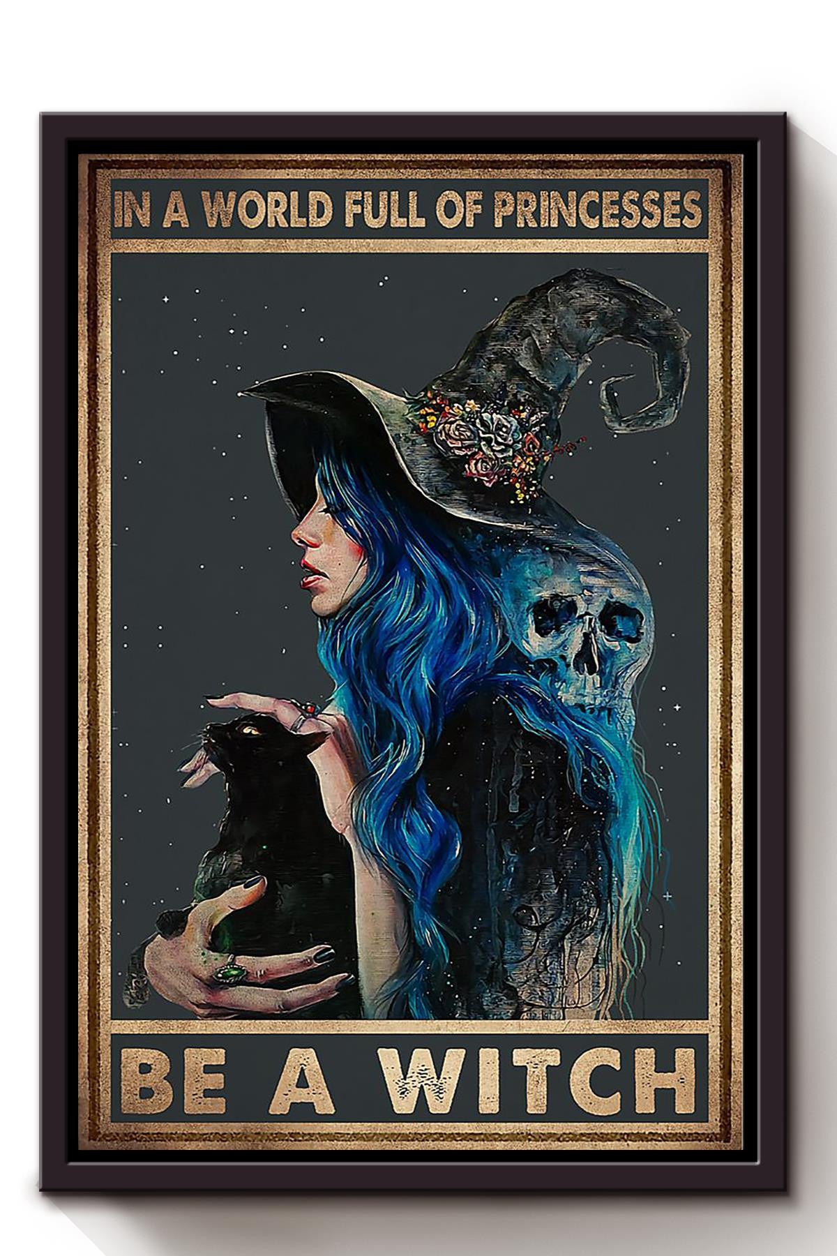 In A World Full Of Princess Be A Witch Halloween Wall Decor Gift For Pumpkin Carving Ideas Halloween Decorations Haunted Houses Framed Canvas