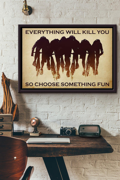 Biker Everything Will Kill You So Choose Something Fun Poster n Framed Matte Canvas