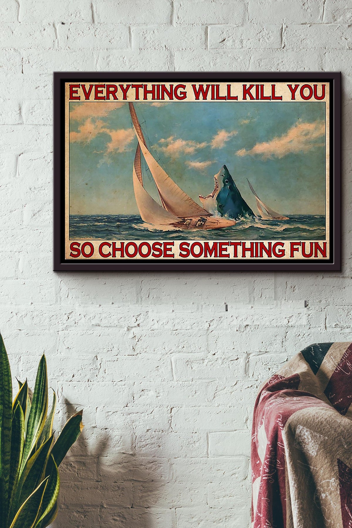 Everything Will Kill You So Choose Something Fun Riding Boat Poster n Framed Matte Canvas