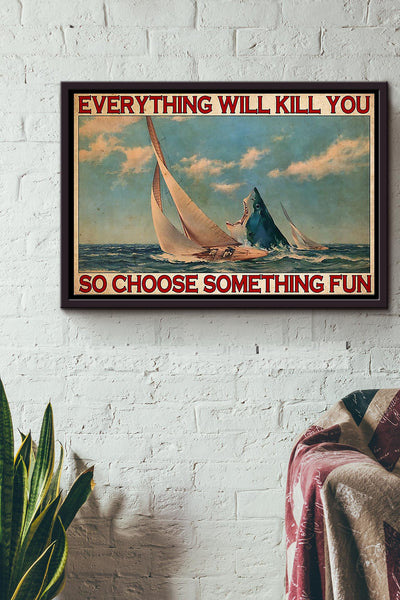Everything Will Kill You So Choose Something Fun Riding Boat Poster n Framed Matte Canvas