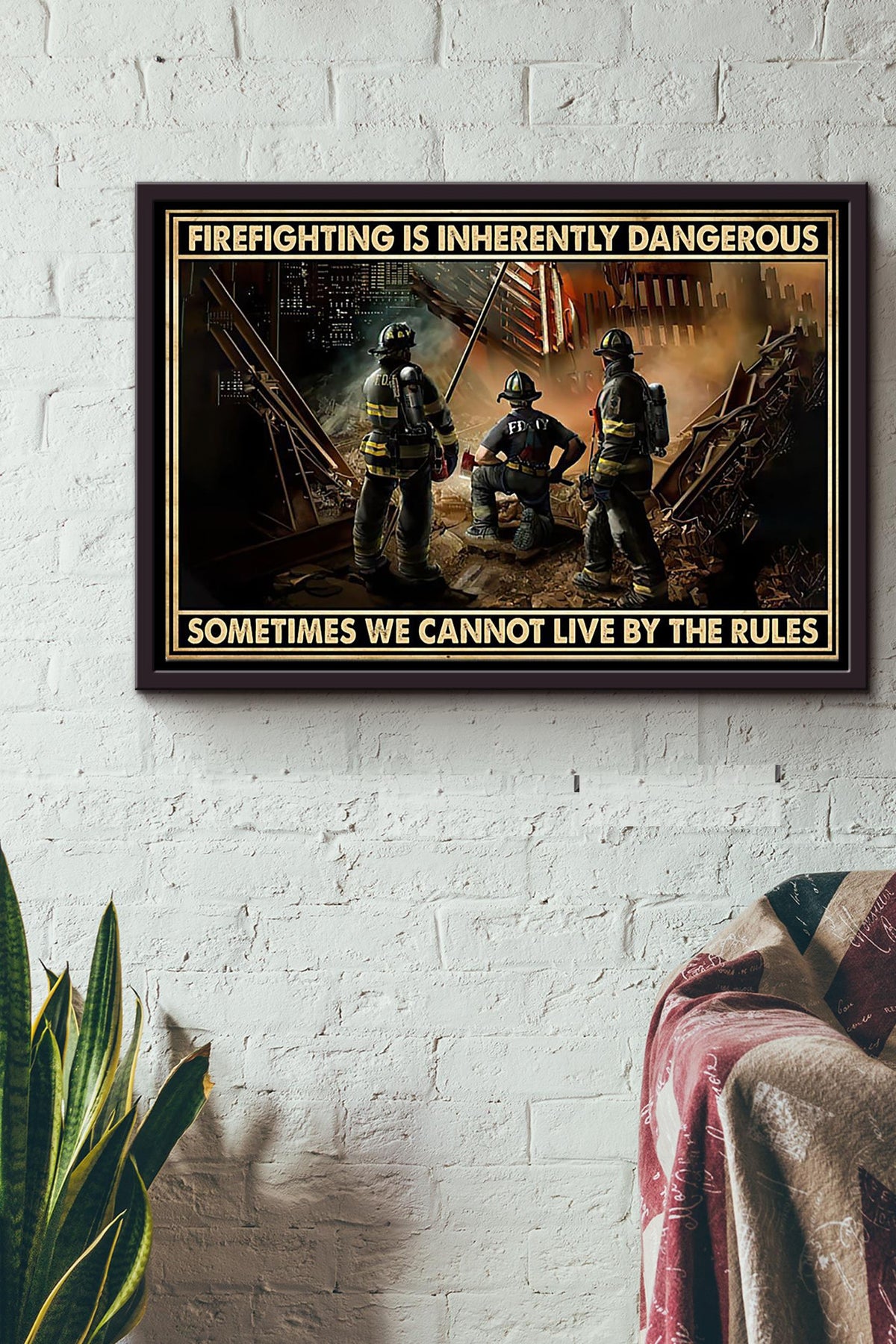 Firefighter Is Inherently Dangerous Sometimes We Cannot Live By The Rules Poster n Framed Matte Canvas