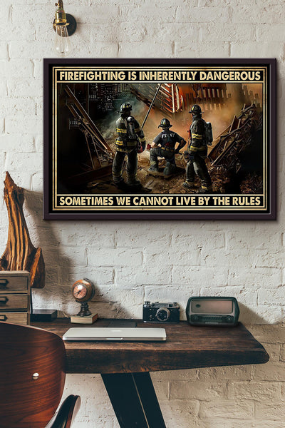 Firefighter Is Inherently Dangerous Sometimes We Cannot Live By The Rules Poster n Framed Matte Canvas