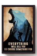 Everything Will Kill You Choose Something Fun Motivation Quote Gift For Mountain Hiking 02 Framed Canvas