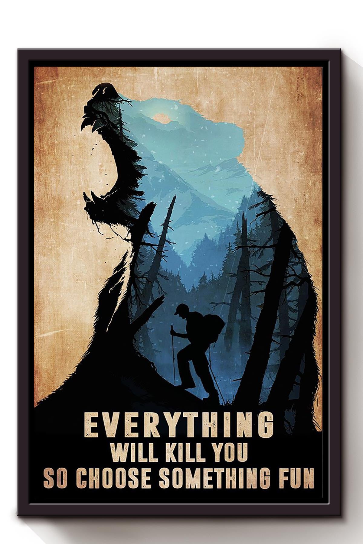 Everything Will Kill You Choose Something Fun Motivation Quote Gift For Mountain Hiking 02 Framed Canvas