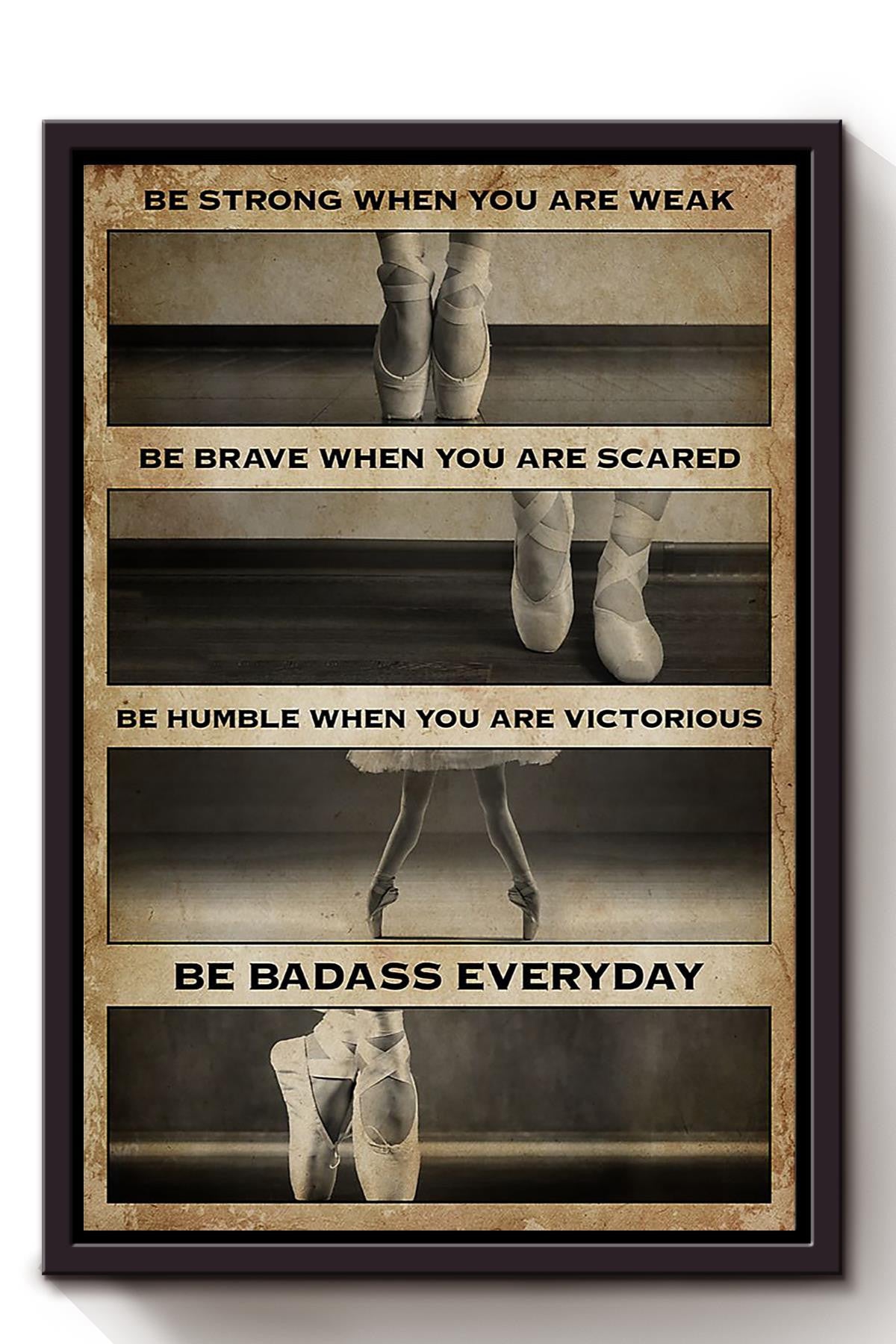 Ballet Girl Be Strong Brave Humble Badass Motivation Gift For Ballerina Framed Canvas