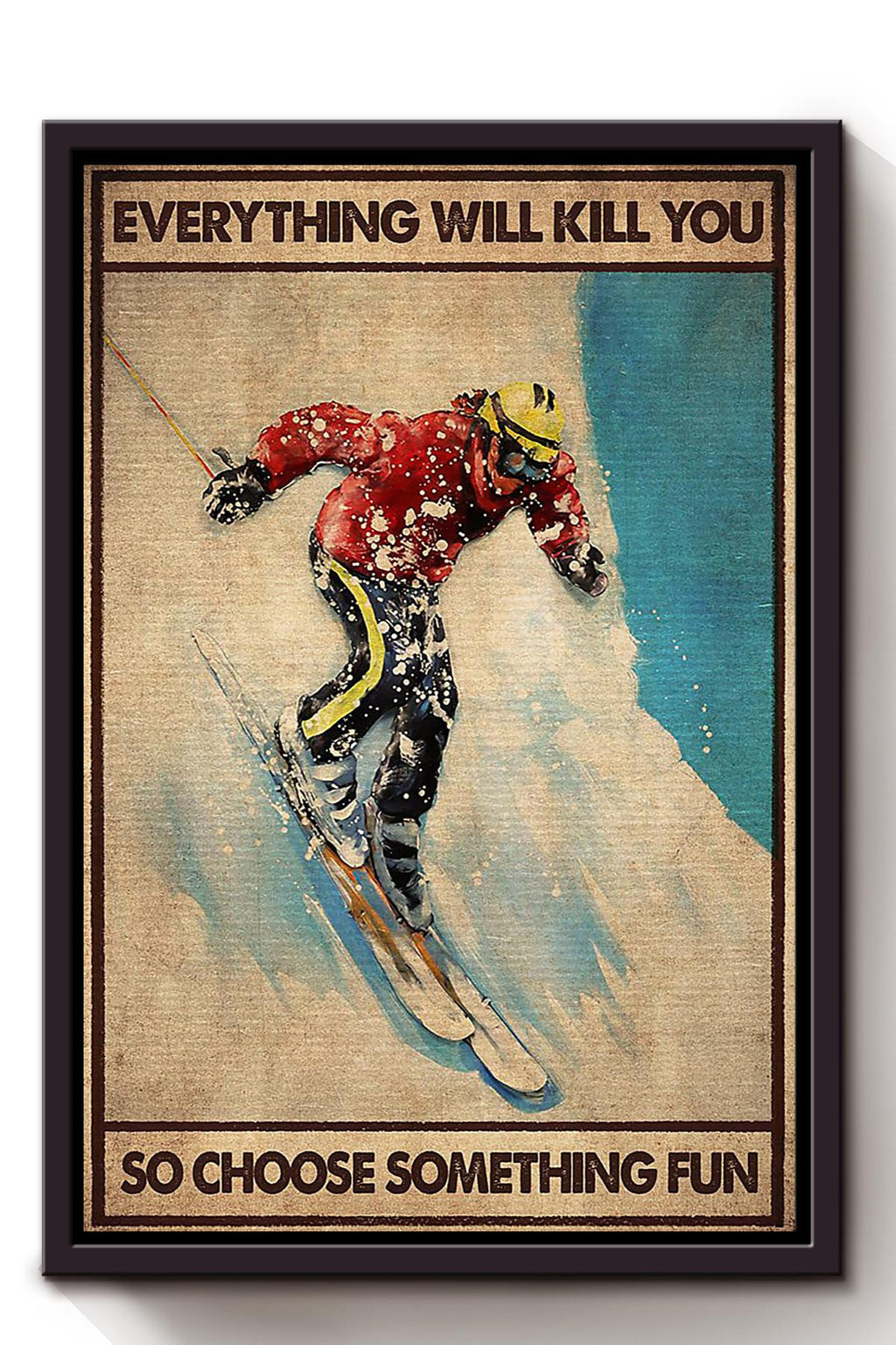 Everything Will Kill You Choose Something Fun Motivation Quote Gift For Skateboard Skiing Framed Canvas