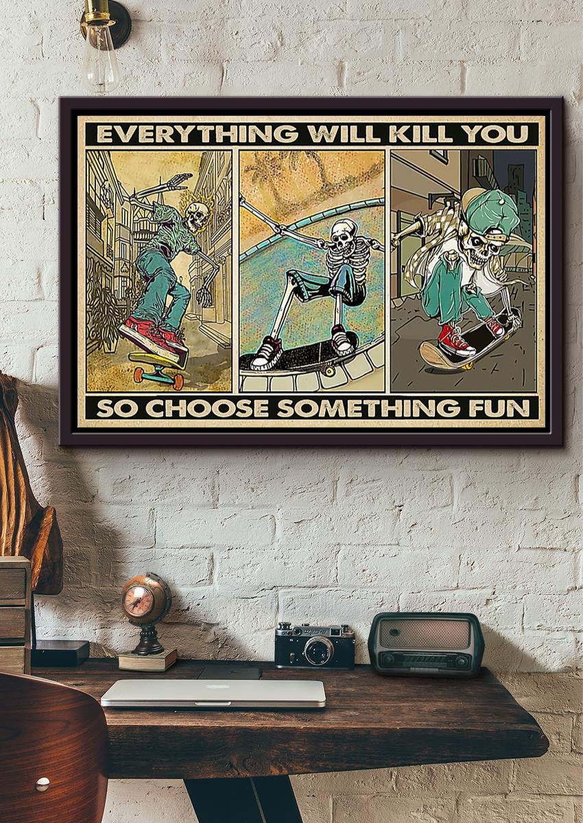 Everything Will Kill You Choose Something Fun Motivation Quote Wall Art Gift For Board Skating Lover Framed Prints, Canvas