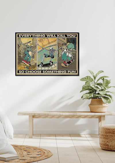 Everything Will Kill You Choose Something Fun Motivation Quote Wall Art Gift For Board Skating Lover Framed Prints, Canvas