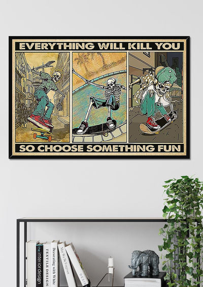 Everything Will Kill You Choose Something Fun Motivation Quote Wall Art Gift For Board Skating Lover Framed Prints, Canvas