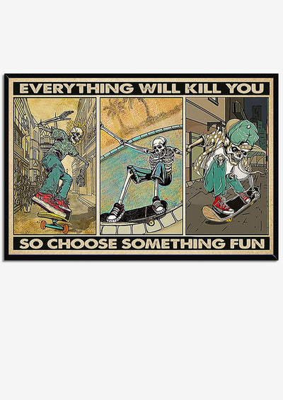 Everything Will Kill You Choose Something Fun Motivation Quote Wall Art Gift For Board Skating Lover Framed Prints, Canvas