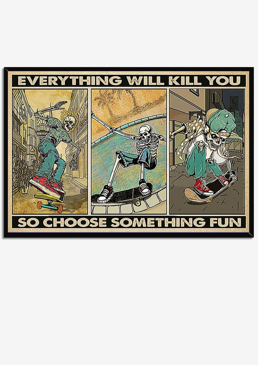 Everything Will Kill You Choose Something Fun Motivation Quote Wall Art Gift For Board Skating Lover Framed Prints, Canvas
