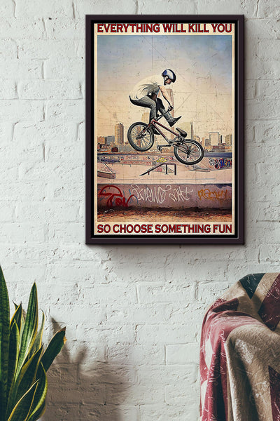 Everything Will Kill You So Choose Something Fun Riding Bike Poster Framed Matte Canvas